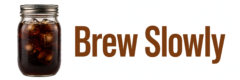 Brew Slowly